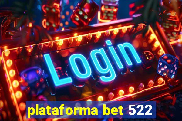 plataforma bet 522